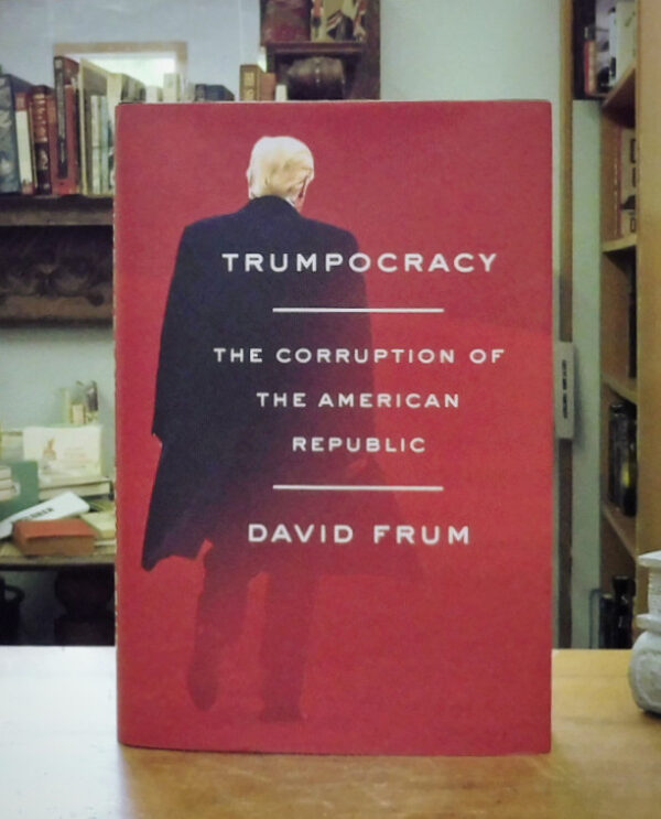 Trumpocracy-The-Corruption-Of-The-American-Republic- Frum-David-002641