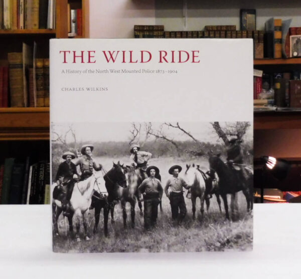 The-Wild-Ride-A-History-of-the-North-West-Mounted-Police-1873-904-Wilkins-Charles-004033