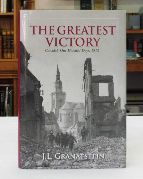 The-Greatest-Victory-Canada-s-One-Hundred-Days-1918-Granatstein-J-L-004891