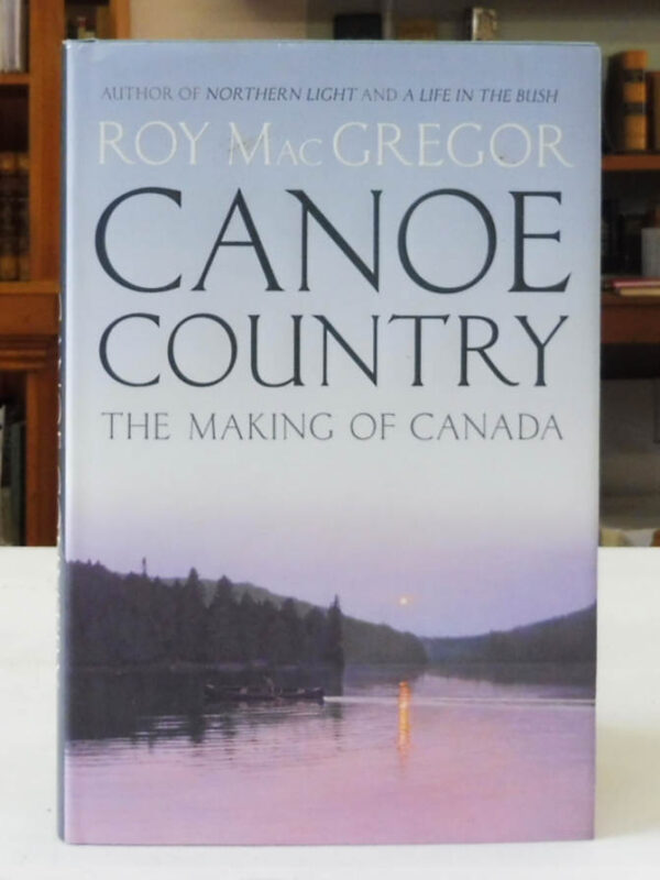 Canoe-Country-The-Making-of-Canada-Roy-Macgregor-005065