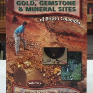 A Field Guide to Gold, Gemstone & Mineral Sites of British Columbia