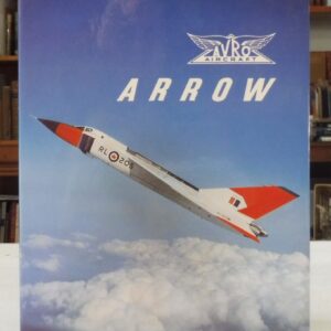 Avro Arrow: The Story of the Auro Arrow from Its Evolution to Its Extinction, The Arrowheads