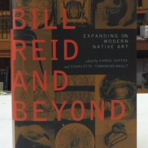 Bill Reid and Beyond: Expanding on Modern Native Art, Duffek, Karen