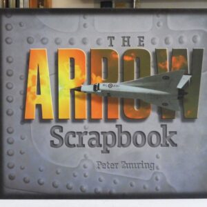 The Arrow Scrapbook Rebuilding a Dream and a Nation, Zuuring, Peter