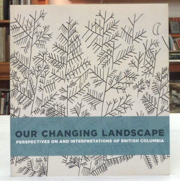 Our-Changing-Landscape-Perspectives-on-and-Interpretations-of-British-Columbia-Brodovitch-Sophie-005462