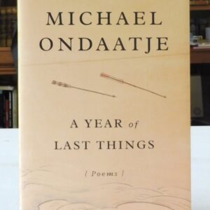 A Year of Last Things: Poems, Michael Ondaatje