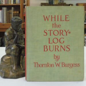 While The Story Log Burns, Burgess, Thornton. W.