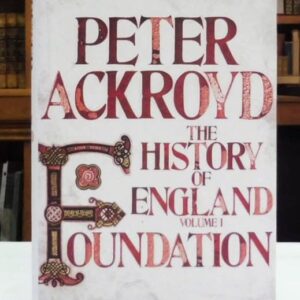 The History of England Volume I: Foundations, Ackroyd, Peter