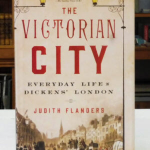 The Victorian City: Everyday Life in Dickens London, Flanders, Judith