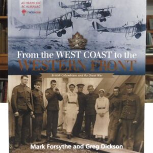 From the West Coast to the Western Front British Columbians and the Great War, Forsythe, Mark