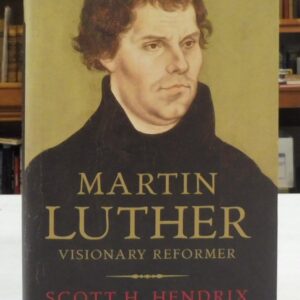 Martin Luther: Visionary Reformer, Hendrix, Professor Scott H.