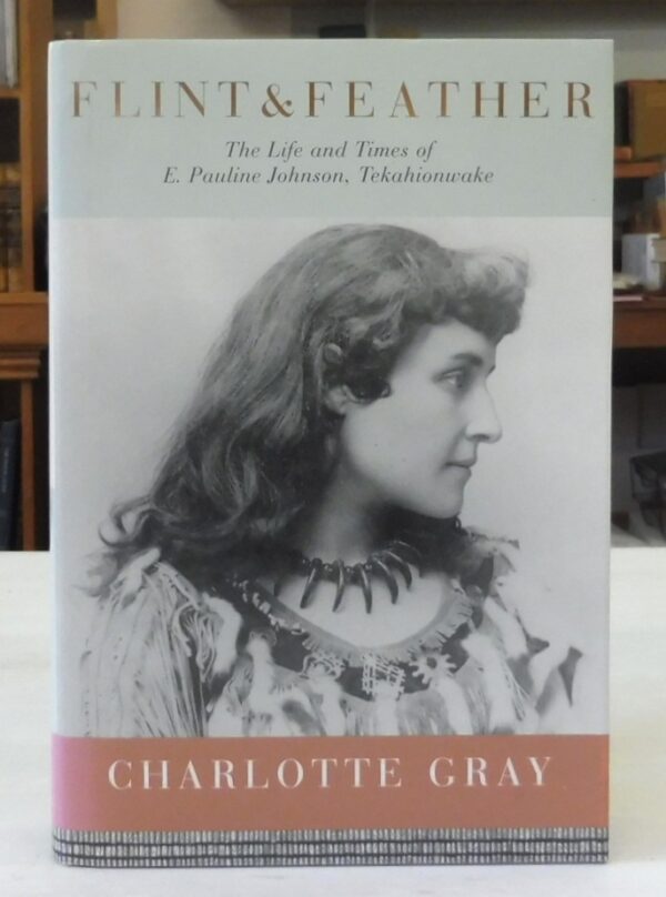 Flint-and-Feather-The-Life-and-Times-of-E-Pauline-Johnson-Tekahionwake-Gray-Charlotte-005549
