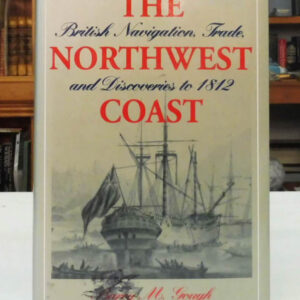 The Northwest Coast: British Navigation, Trade, and Discoveries to 1812, Gough, Barry M.