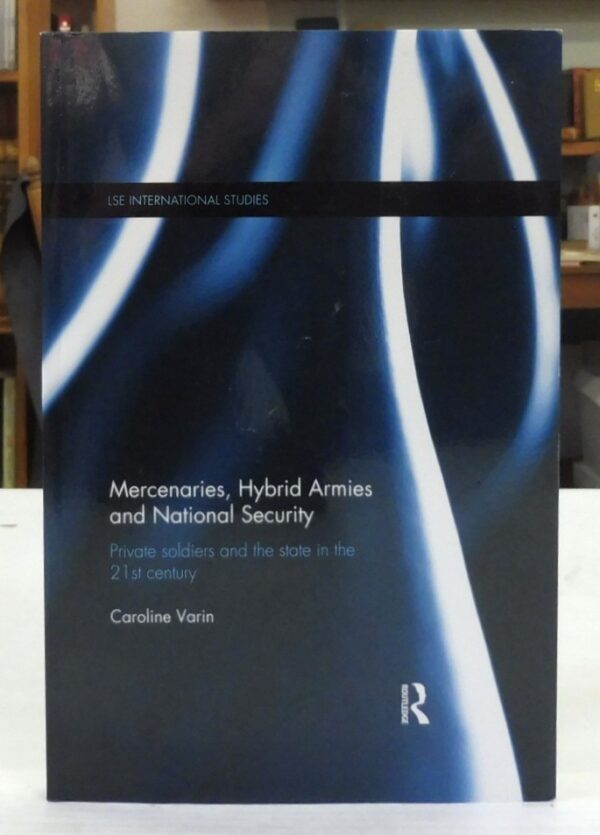 Mercenaries-Hybrid-Armies-and-National-Security-Varin-Caroline-005739